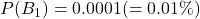 P(B_1)=0.0001(=0.01 \% )