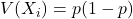 V(X_i)=p(1-p)