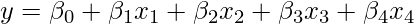  \displaystyle y=\beta_{0}+\beta_{1}x_{1}+\beta_{2}x_{2}+\beta_{3}x_{3}+\beta_{4}x_{4} 